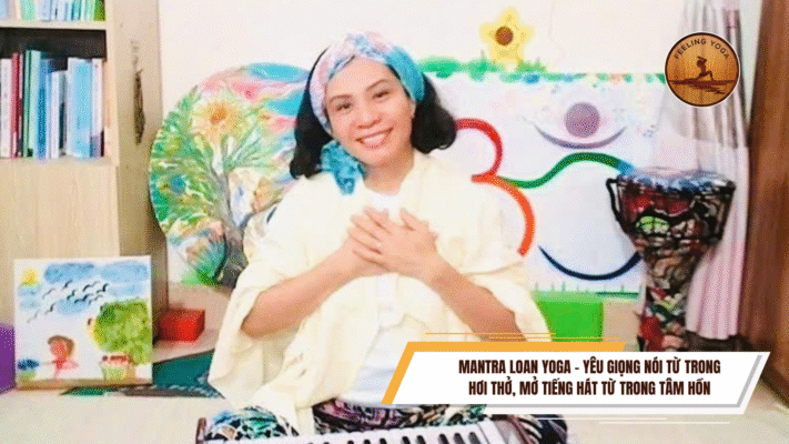 Mantra Loan Yoga Yeu Giong Noi Tu Trong Hoi Tho Mo Tieng Hat Tu Trong Tam Hon